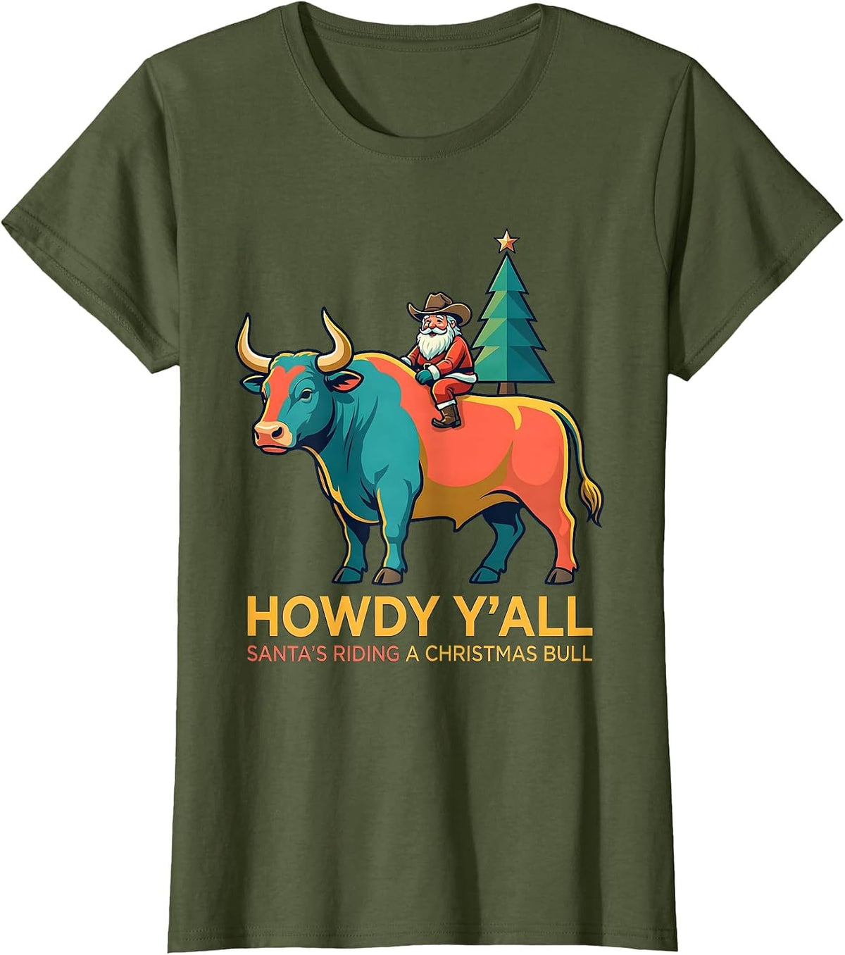 Women's Howdy Y'all, Santa's Riding A Christmas Bull Cowboy T-Shirt - Olive Green