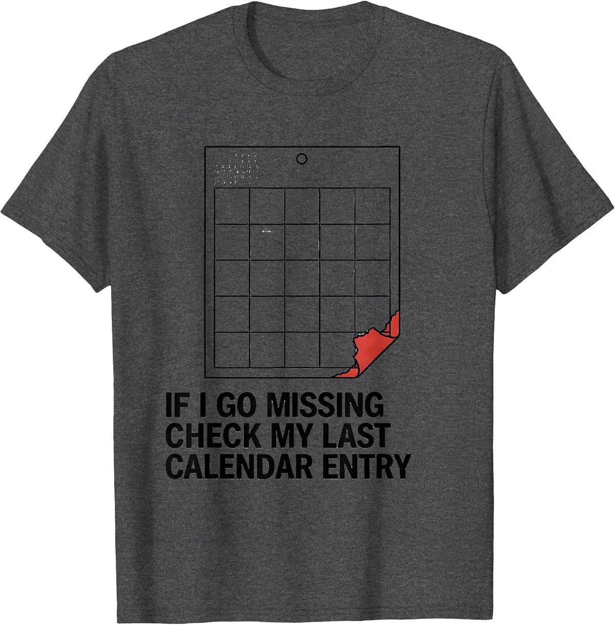Men's If I Go Missing, Check My Last Calendar Entry True Crime T-Shirt - Dark Heather Grey