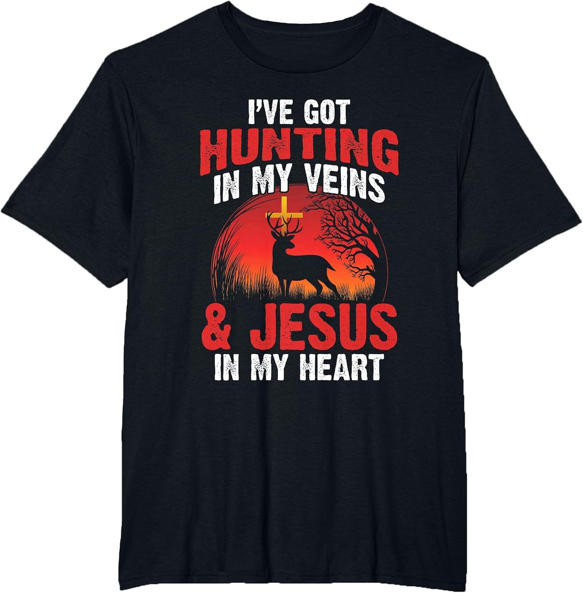 I've Got Hunting in My Veins and Jesus in My Heart T-Shirt - Black