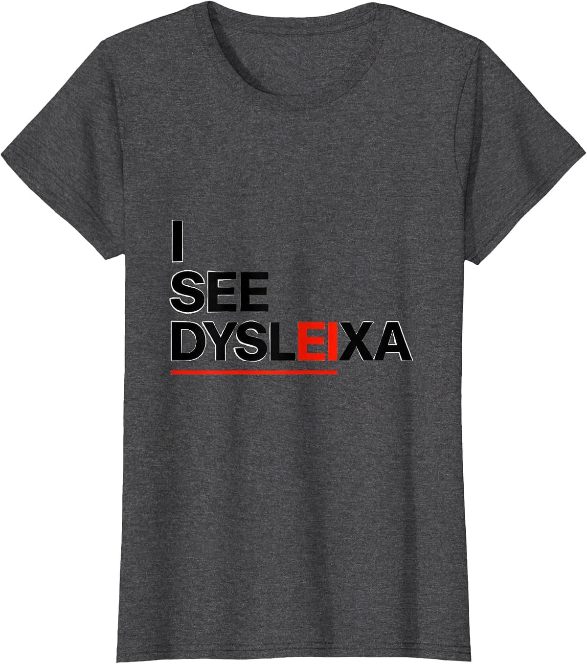 Women's I See Dysleixa Funny Dyslexia Teacher Awareness Month Humor T-Shirt - Dark Heather Grey