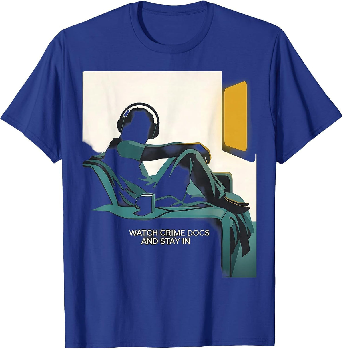 I Watch Crime Docs And Stay In Funny True Crime Couch Potato T-Shirt - Royal Blue