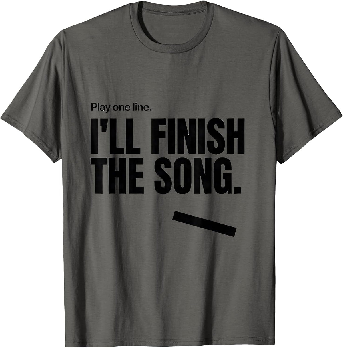 Men's Play One Line I'll Finish The Song Funny Music Lover Humor T-Shirt - Asphalt Grey
