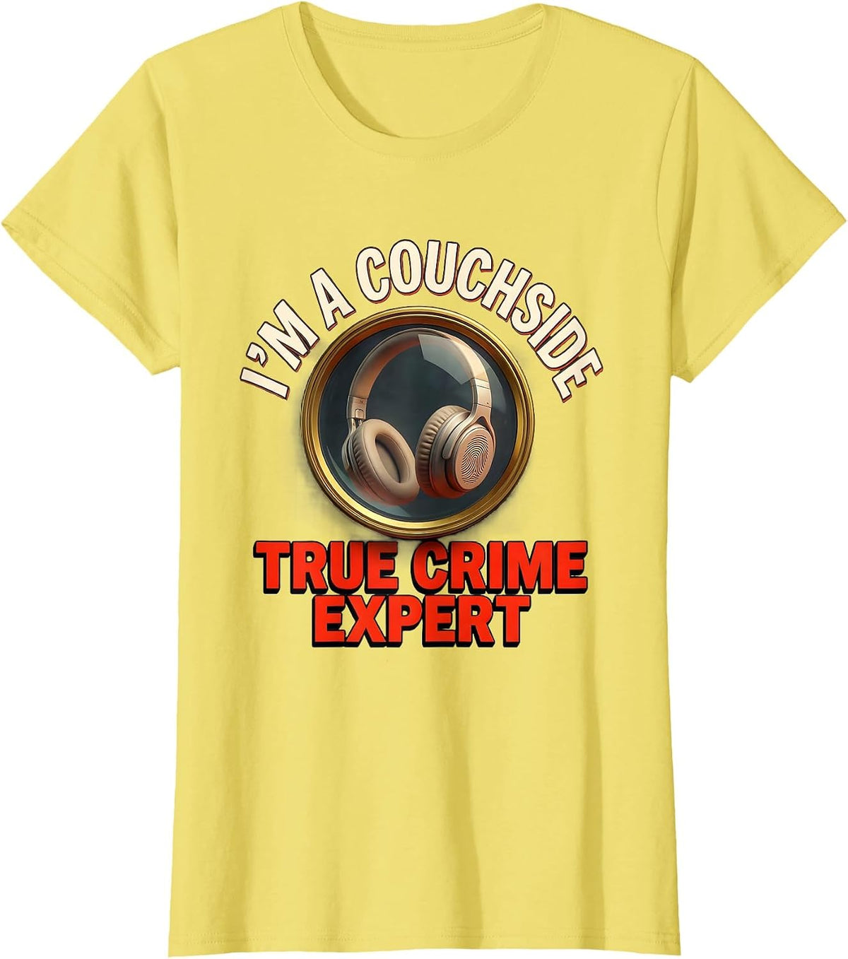 I’m A Couchside True Crime Expert Funny True Crime Fan T-Shirt - Lemon Yellow