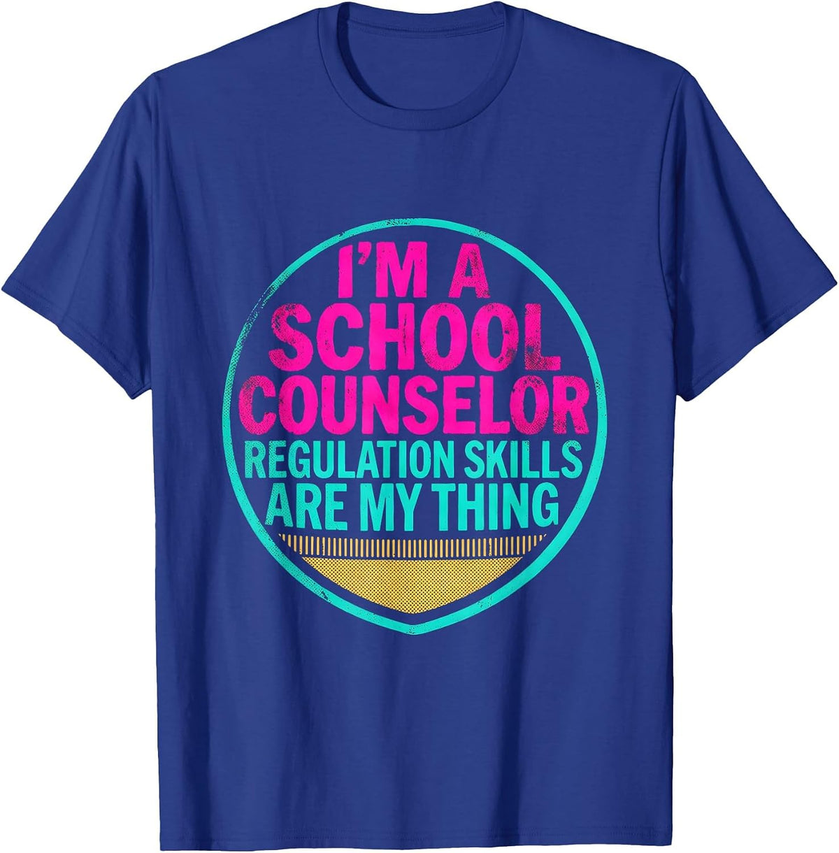 I'm a School Counselor—Regulation Skills Are My Thing T-Shirt - Royal Blue