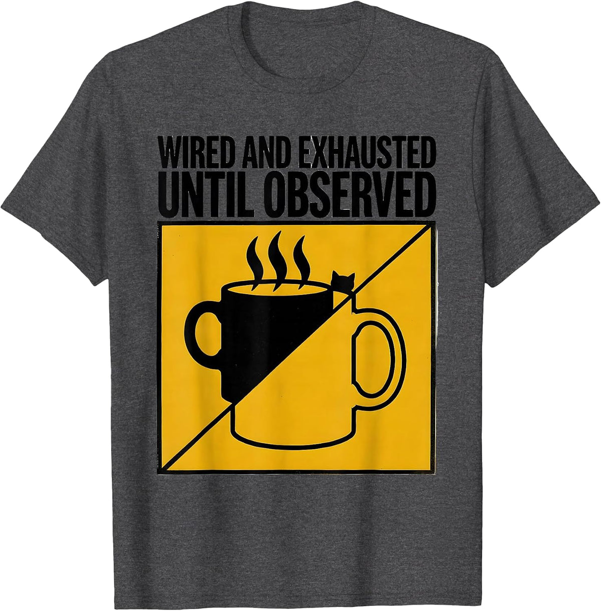 Wired and Exhausted Until Observed Funny Quantum Physics T-Shirt - Dark Heather Grey