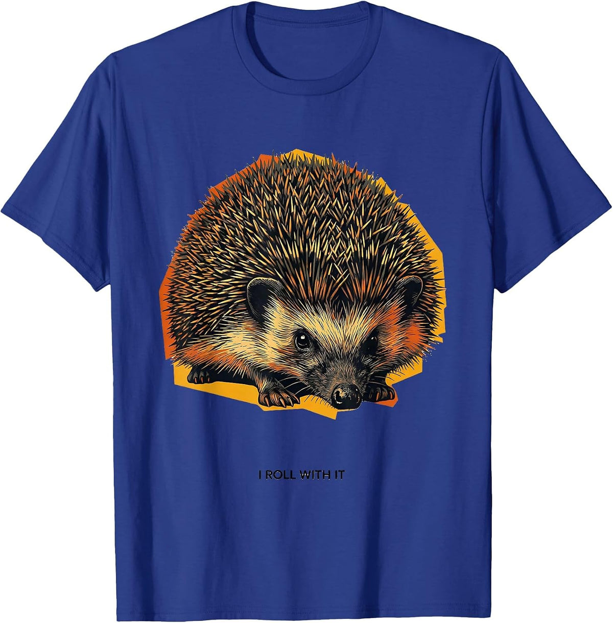 I Roll With It Funny Hedgehog Lover Animal Humor T-Shirt - Royal Blue
