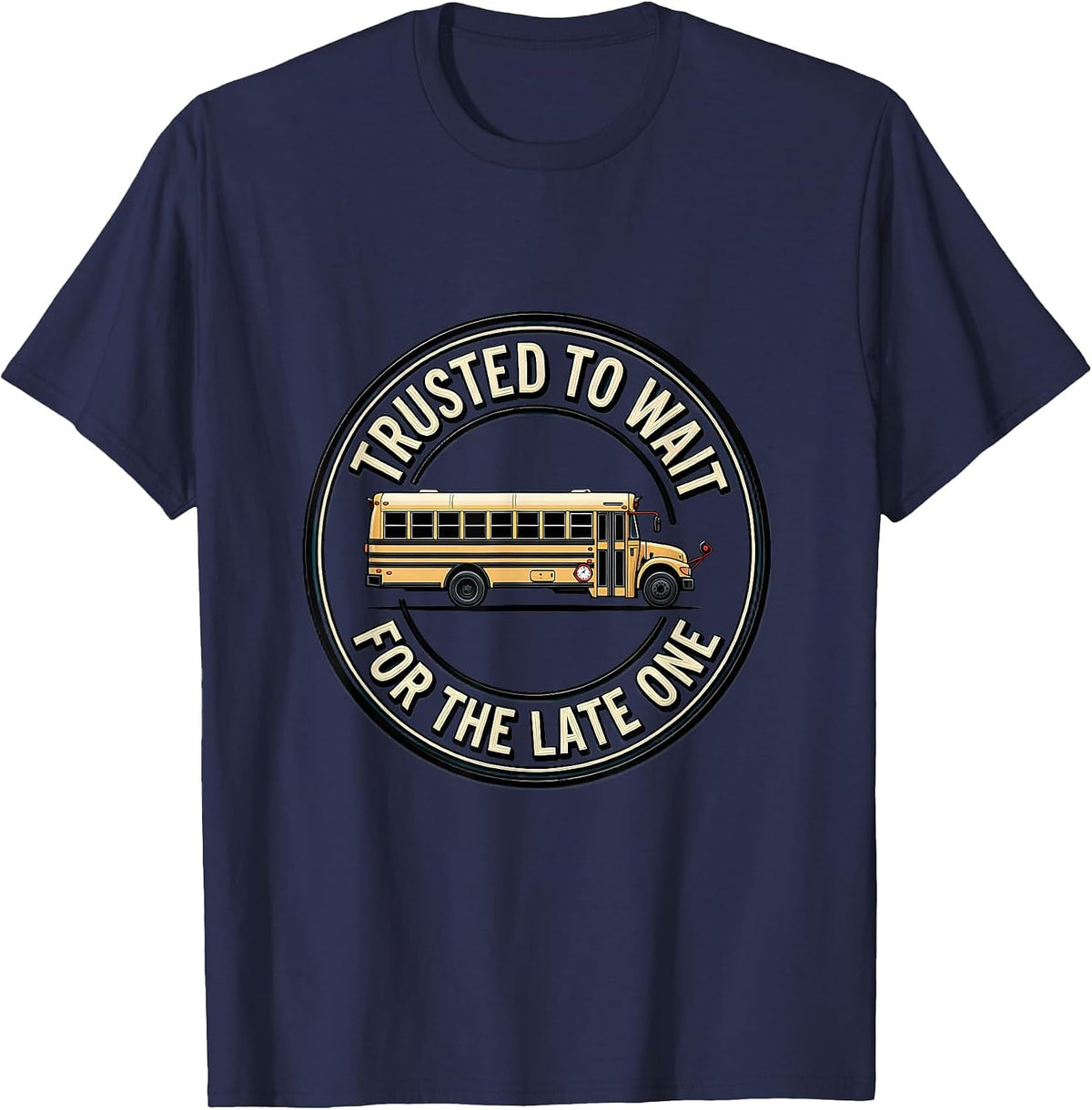 Trusted To Wait For The Late One Funny School Bus Driver T-Shirt - Navy Blue