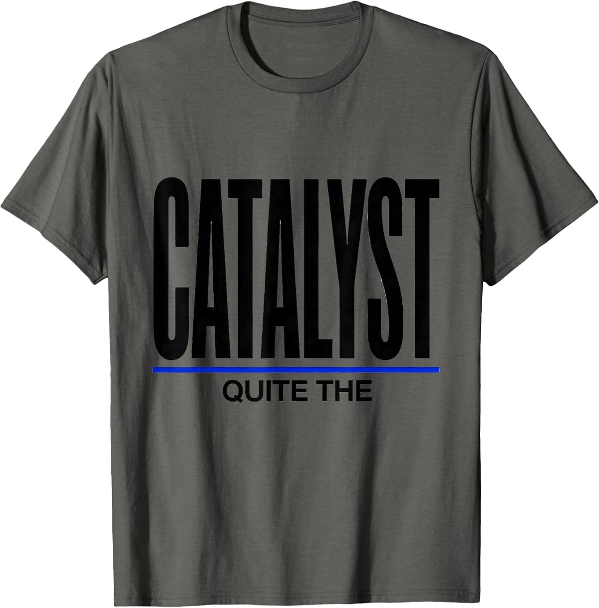 Men's Quite The Catalyst Minimalist Chemistry Nerd Humor T-Shirt - Asphalt Grey