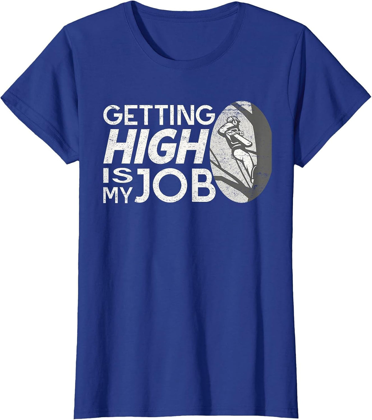 Funny Arborist Getting High is My Job Tree Surgeon Humor T-Shirt - Royal Blue