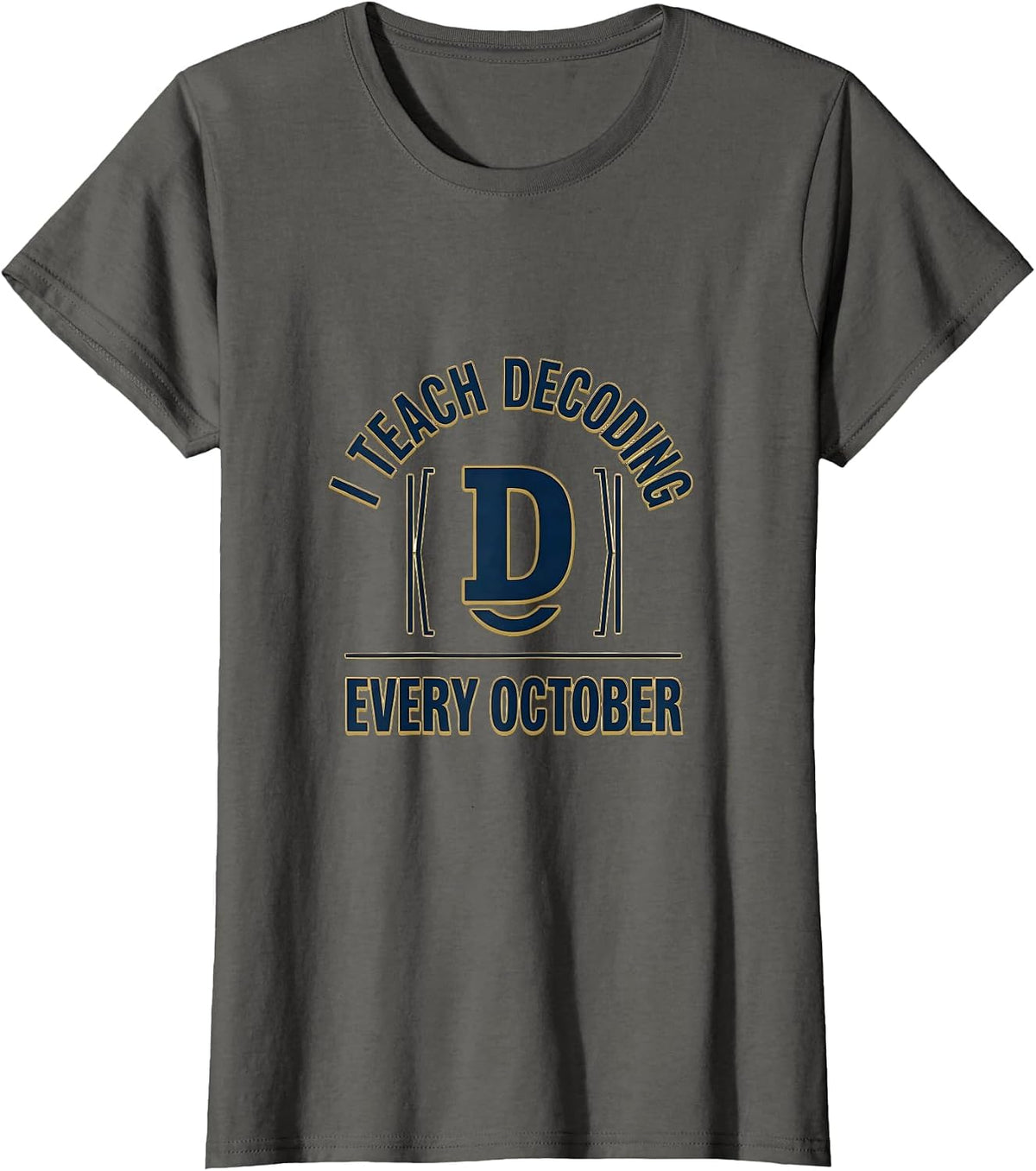 Women's I Teach Decoding Every October Dyslexia Teacher Awareness T-Shirt - Asphalt Grey