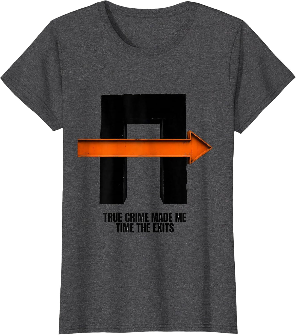 Women's True Crime Made Me Time The Exits Funny True Crime Lover T-Shirt - Dark Heather Grey