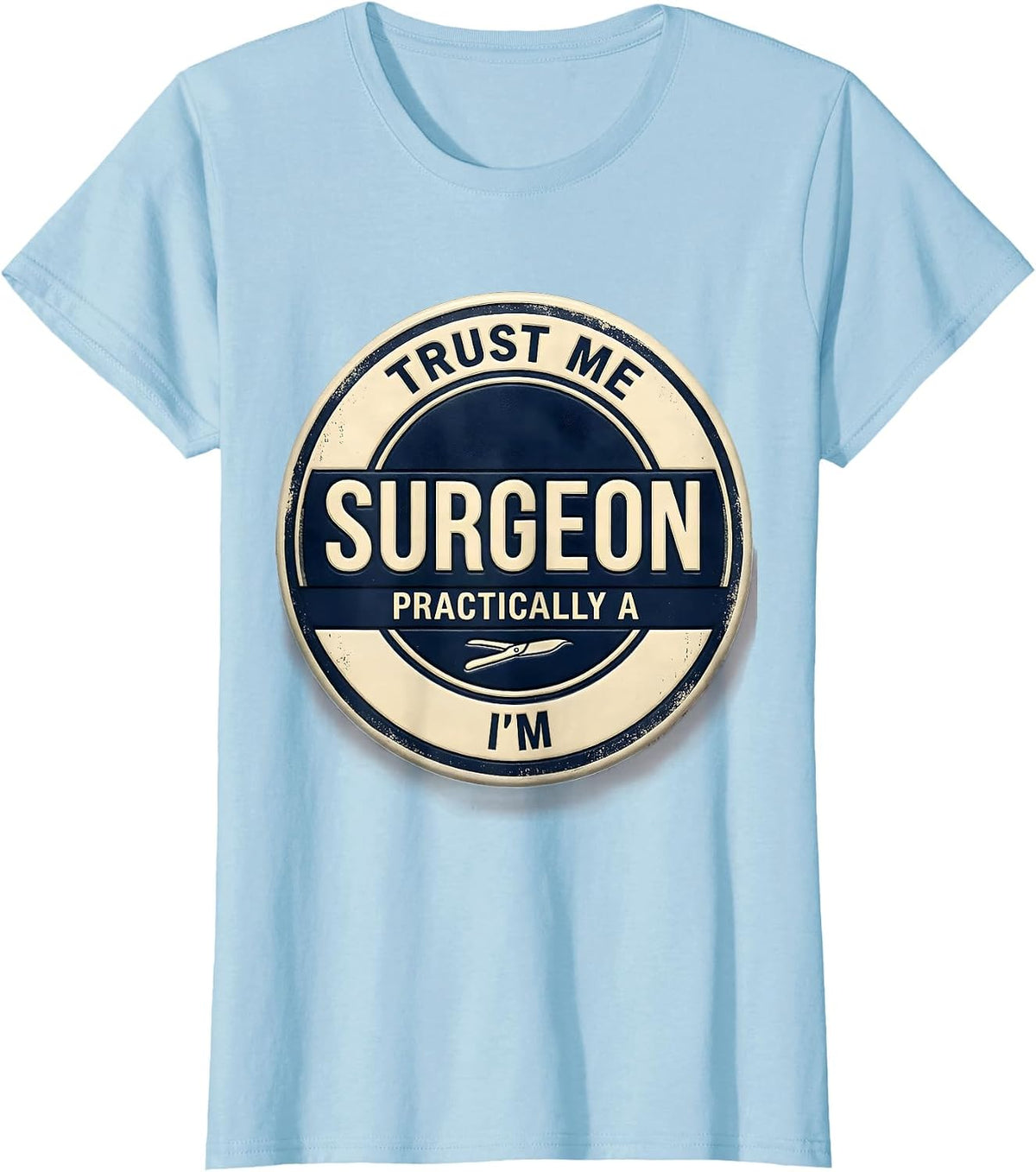Trust Me I'm Practically A Surgeon Funny Medical Doctor Gift T-Shirt - Baby Blue