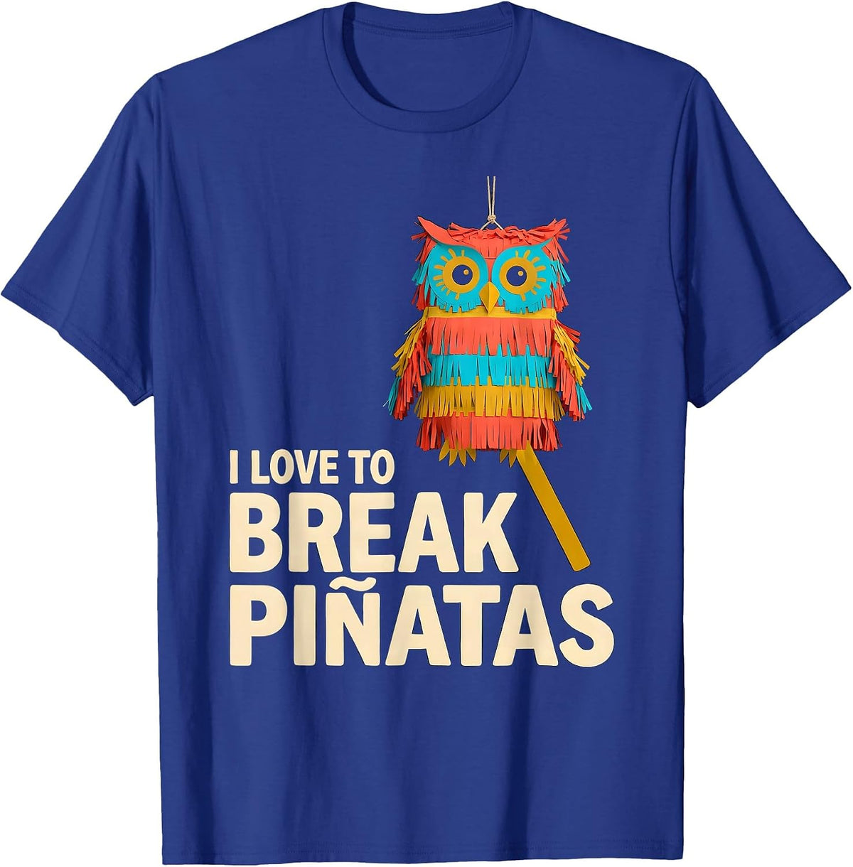 Men's I Love To Break Piñatas Funny Cinco De Mayo Party Costume T-Shirt - Royal Blue