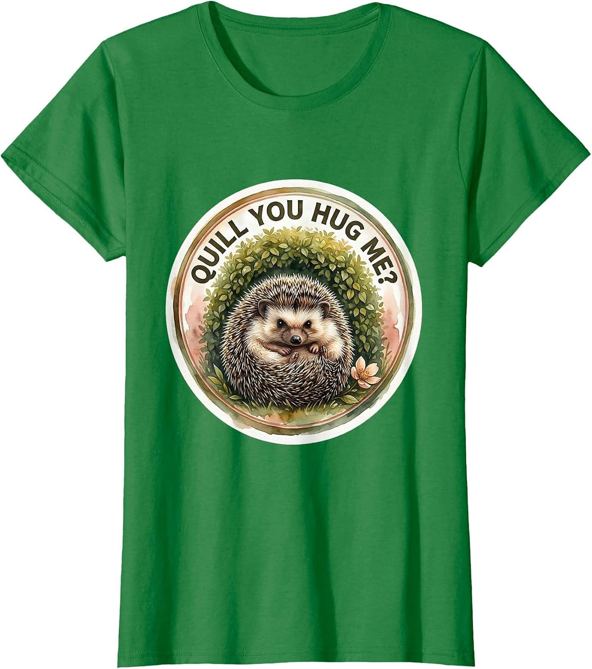 Women's Quill You Hug Me Watercolor Hedgehog Lover Cute Animal Humor T-Shirt - Kelly Green