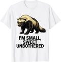 Men's I'm Small, Sweet, Unbothered Funny Honey Badger Wildlife T-Shirt - White