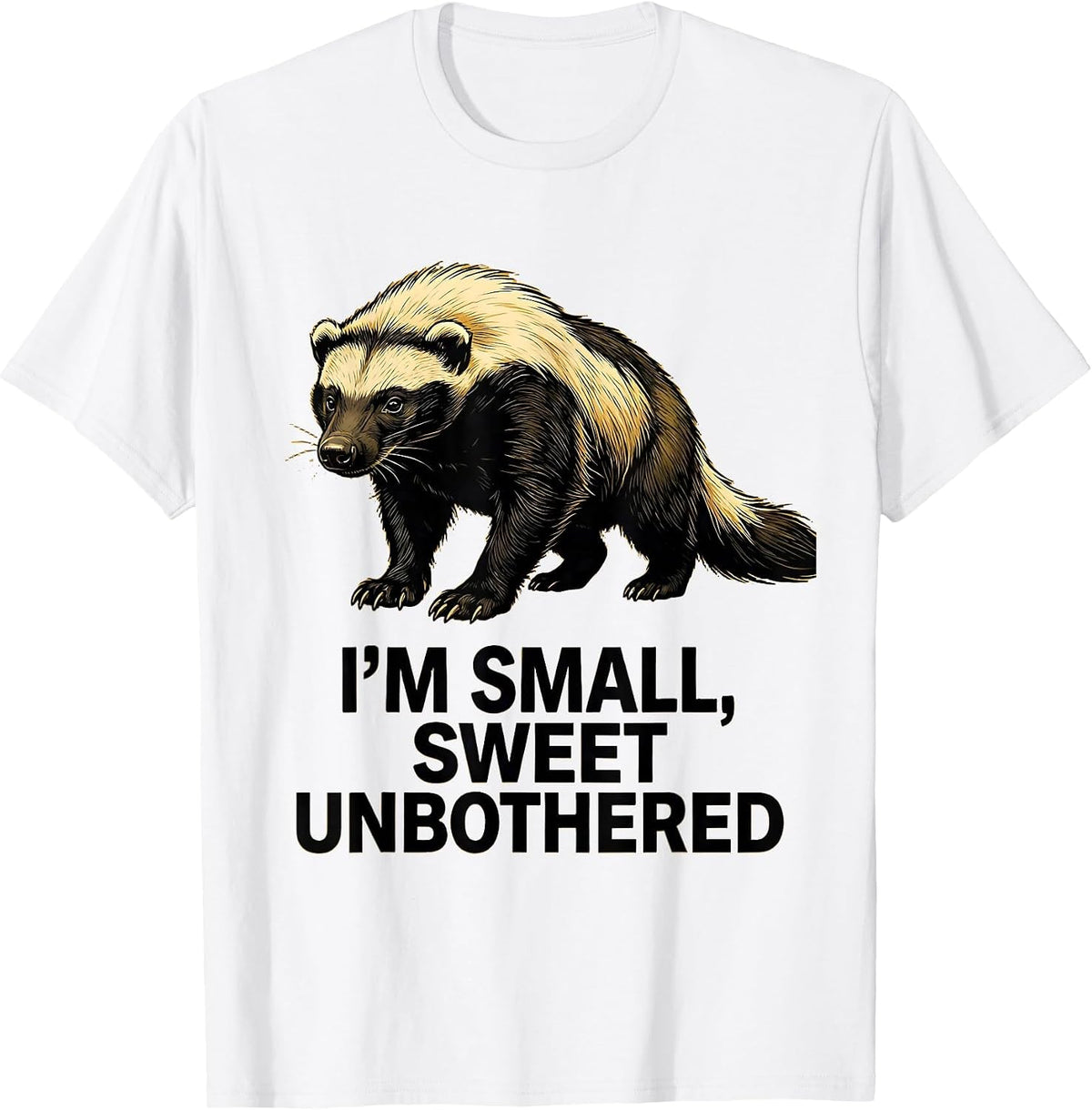 Men's I'm Small, Sweet, Unbothered Funny Honey Badger Wildlife T-Shirt - White