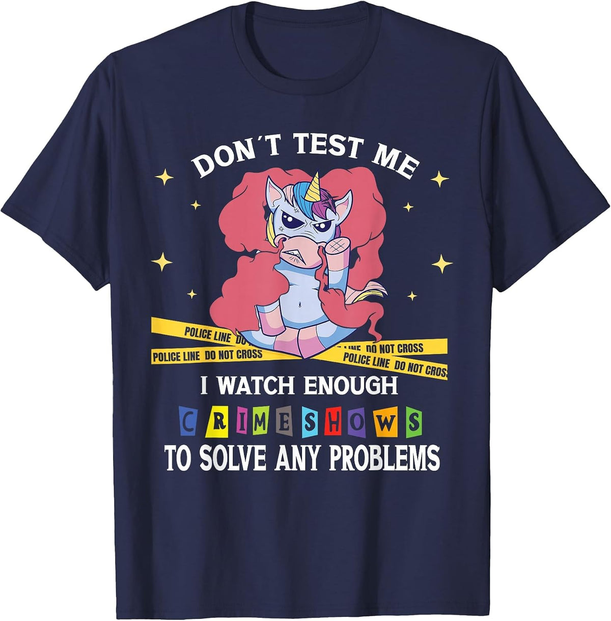 Dont Test Me I Watch Enough Crime Shows to Solve Any Problem T-Shirt - Navy Blue