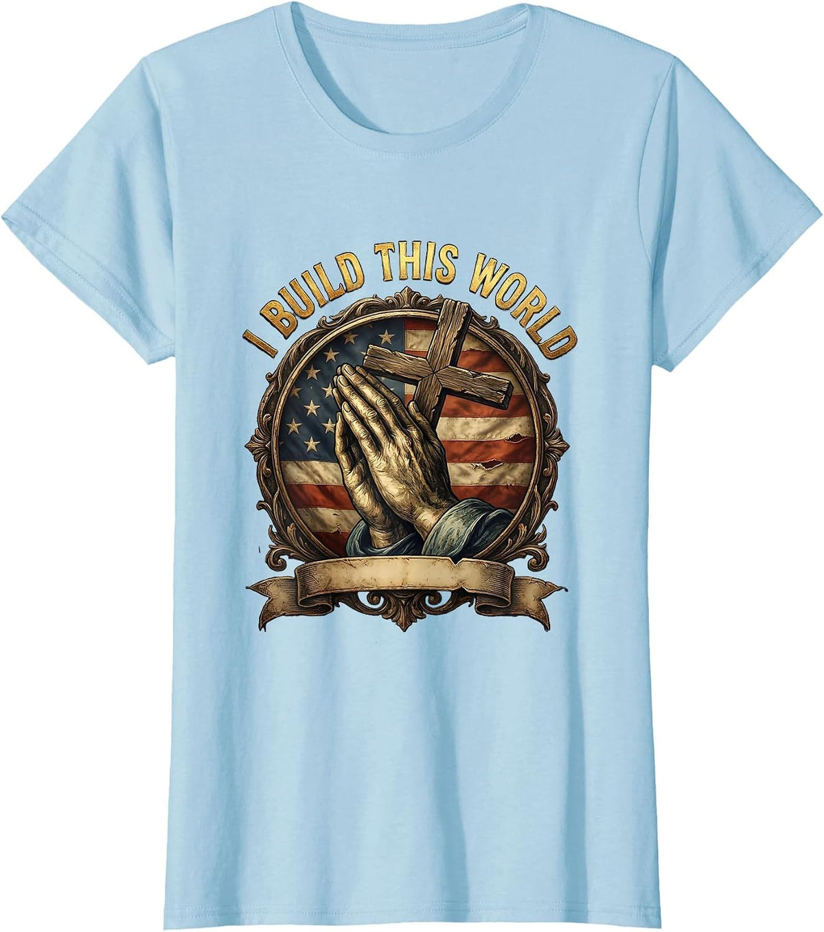 I Build This World Blue Collar Worker Design T-Shirt - Baby Blue