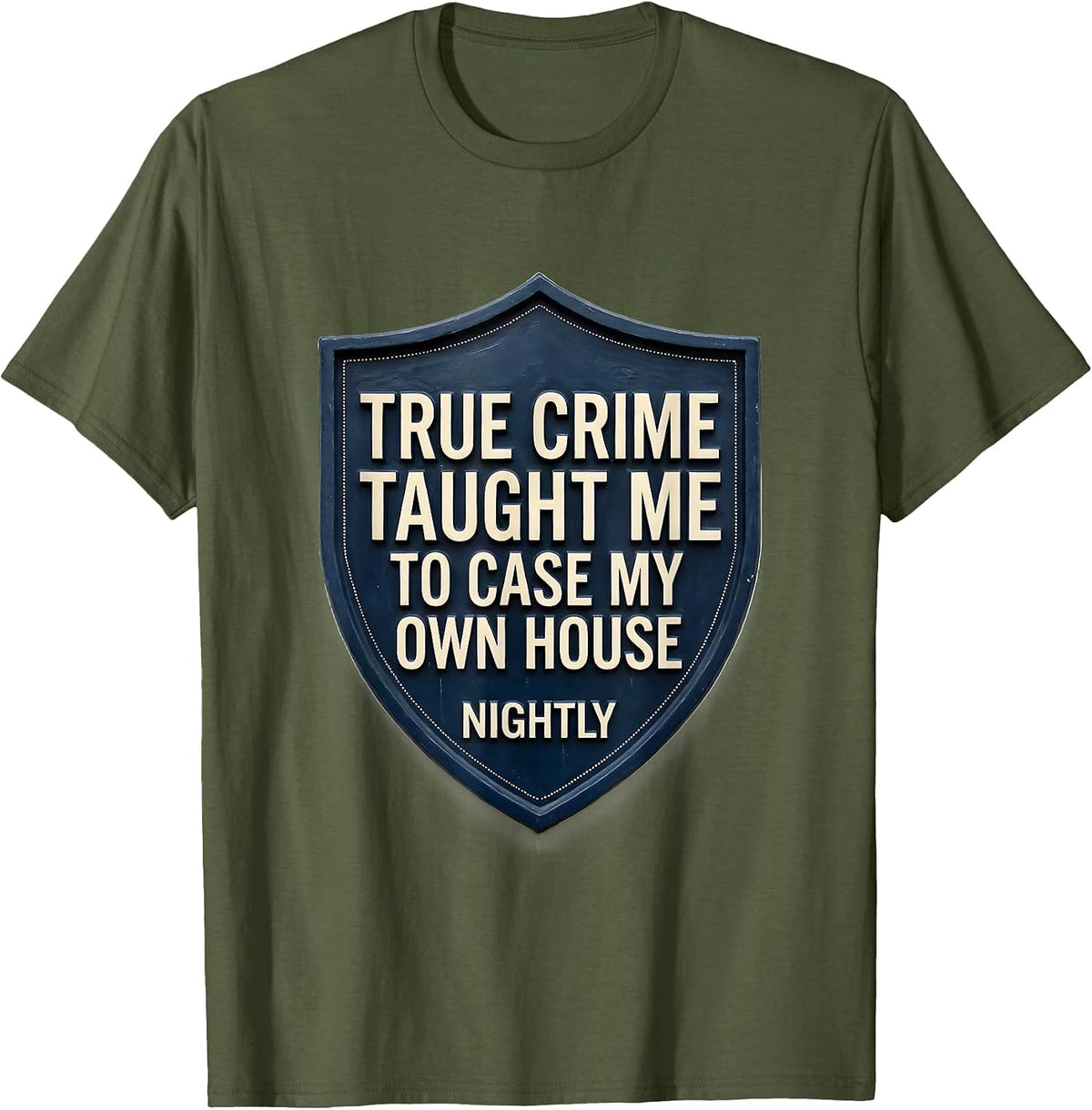 True Crime Taught Me To Case My Own House Nightly Funny T-Shirt - Olive Green