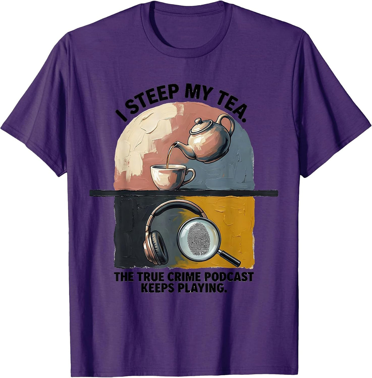 Men's I Steep My Tea. The True Crime Podcast Keeps Playing. T-Shirt - Purple