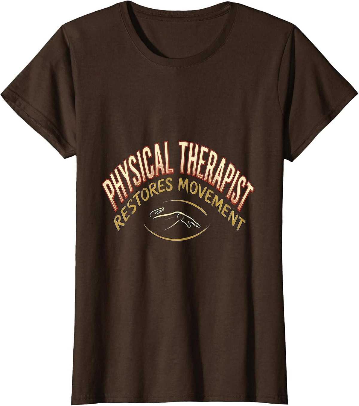 Women's PHYSICAL THERAPIST RESTORES MOVEMENT Occupational Therapy T-Shirt - Brown