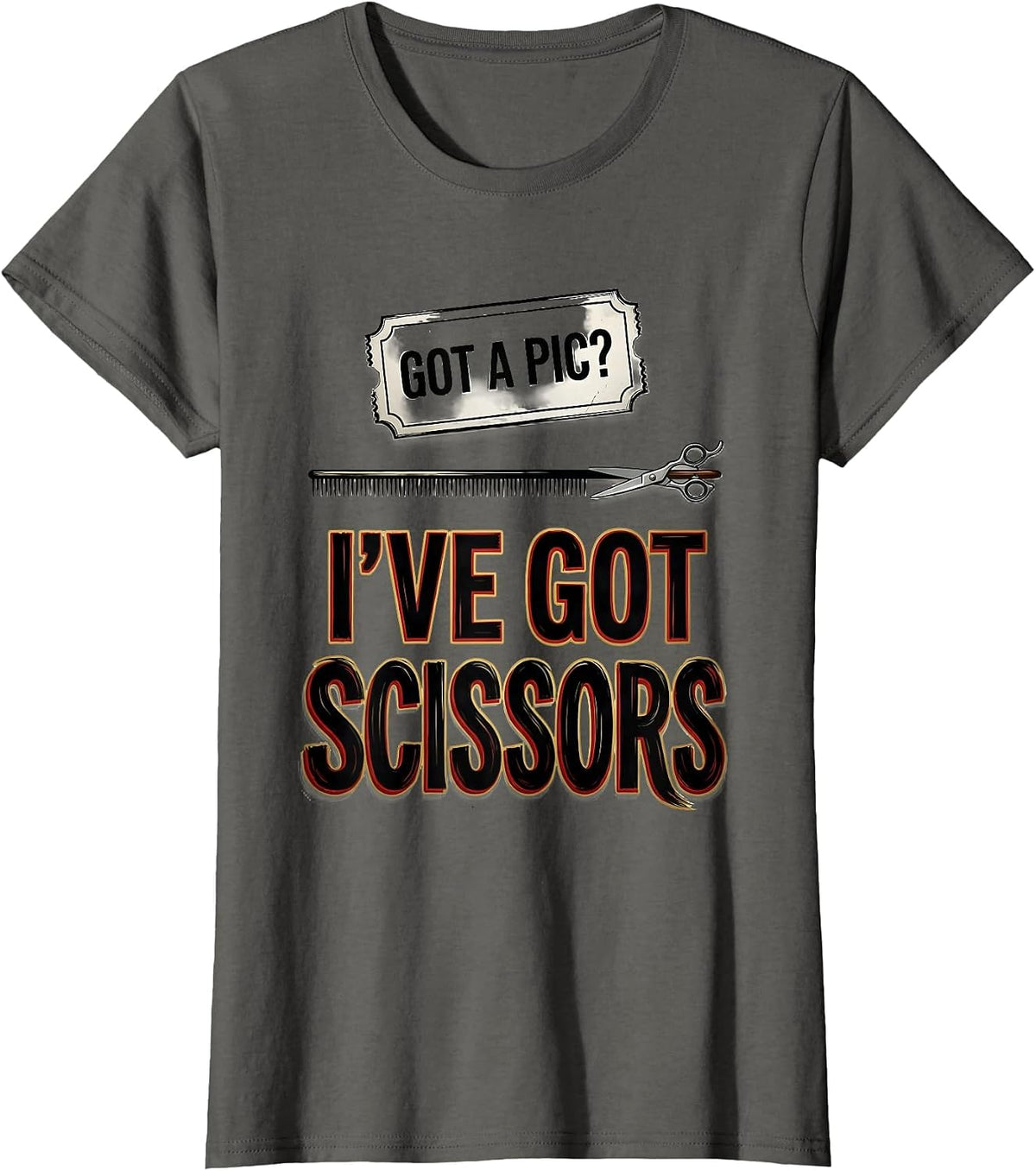 Women's Got A Pic? I've Got Scissors Funny Barber Hairstylist Humor T-Shirt - Asphalt Grey