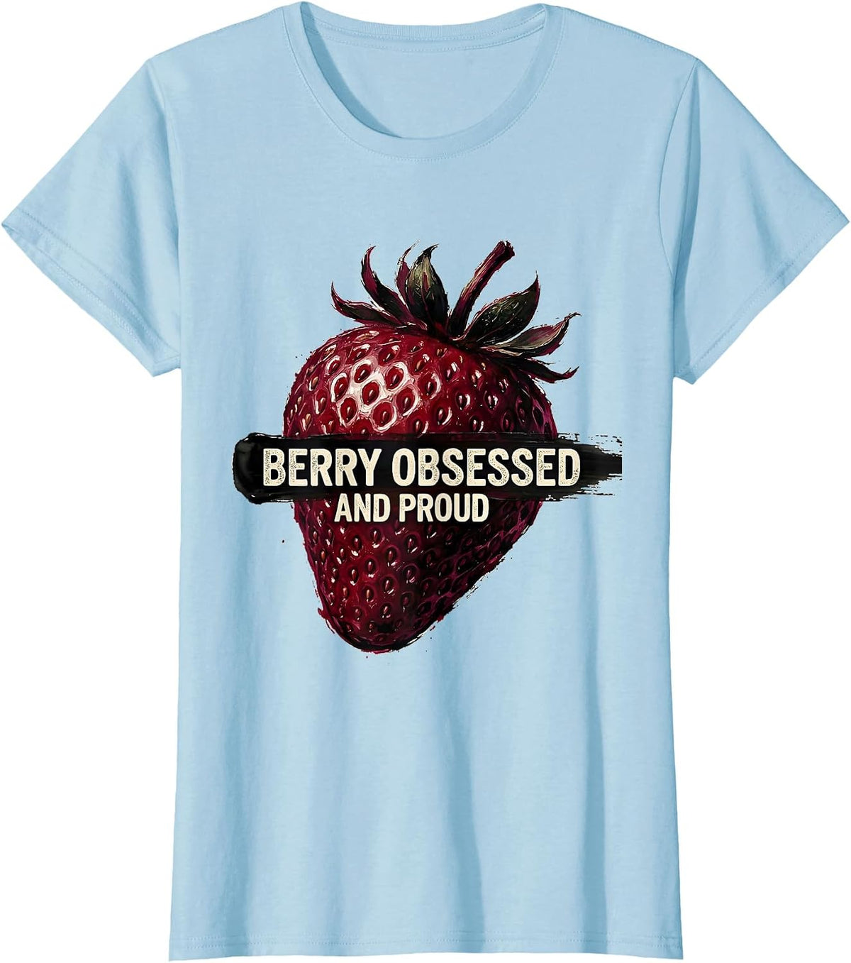 Women's Berry Obsessed and Proud Strawberry Design T-Shirt - Baby Blue