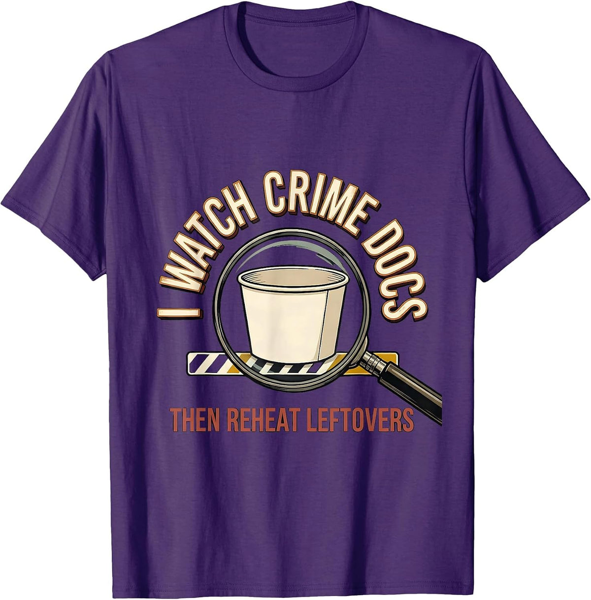 I Watch Crime Docs, Then Reheat Leftovers True Crime Fan T-Shirt - Purple