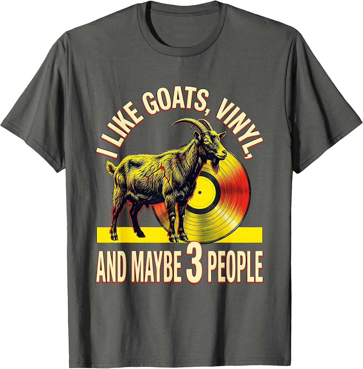 Men's I Like Goats, Vinyl, And Maybe 3 People Pet Lover Humor T-Shirt - Asphalt Grey