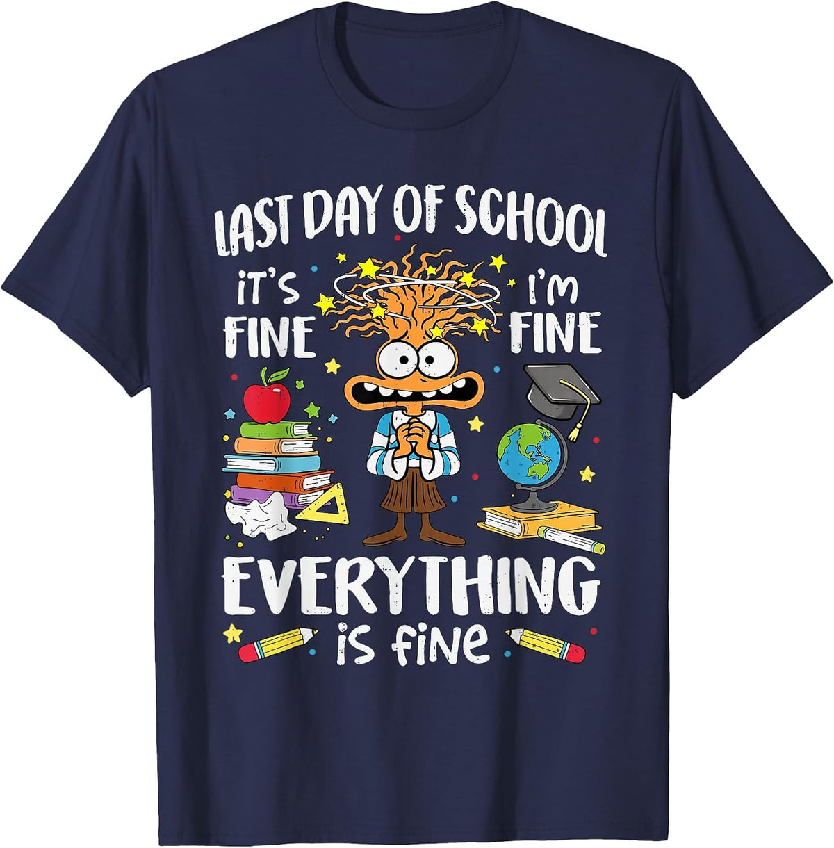 Last Day of School I'm Fine Funny Teacher End of The Year T-Shirt - Navy Blue