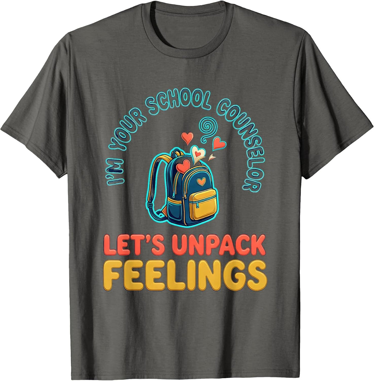 I’m Your School Counselor—Let’s Unpack Feelings Funny T-Shirt - Asphalt Grey