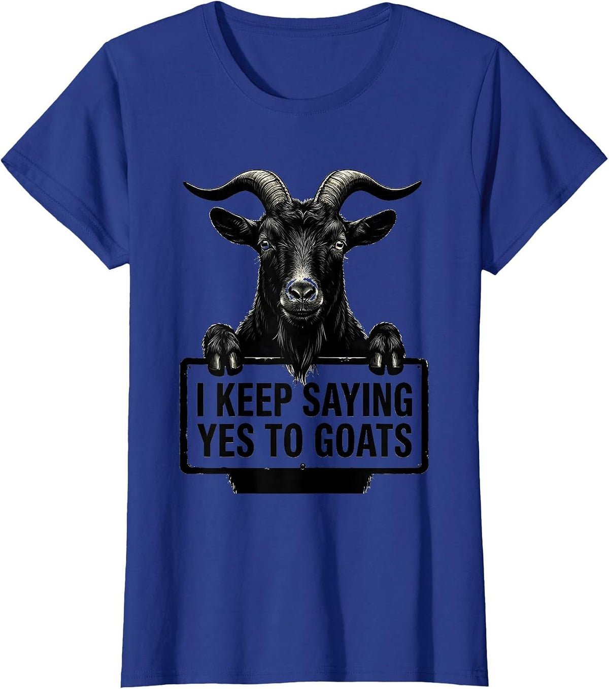 Women's I Keep Saying Yes To Goats Funny Goat Lover Farmer Gift T-Shirt - Royal Blue