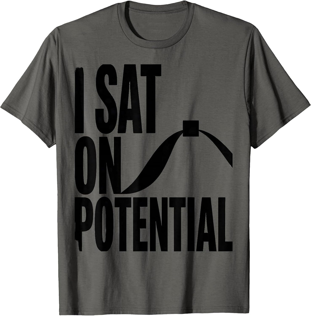 I Sat On Potential Funny Physics Pun Humor T-Shirt - Asphalt Grey