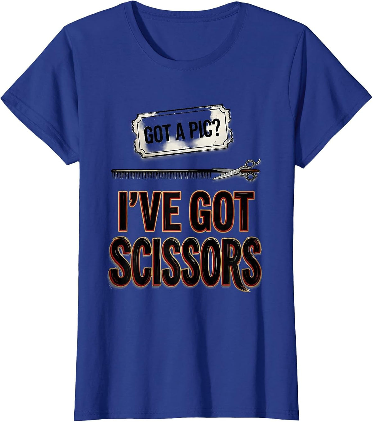 Women's Got A Pic? I've Got Scissors Funny Barber Hairstylist Humor T-Shirt - Royal Blue