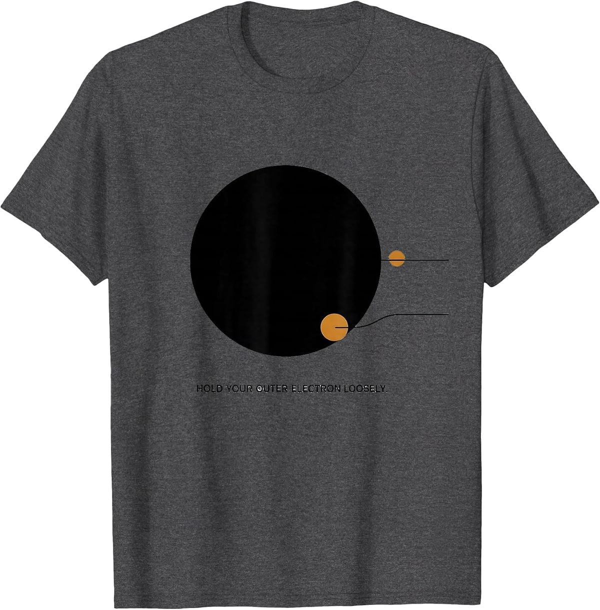 Hold Your Outer Electron Loosely Funny Chemistry Science T-Shirt - Dark Heather Grey