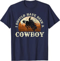I Should Have Been A Cowboy Rodeo T-Shirt - Navy Blue