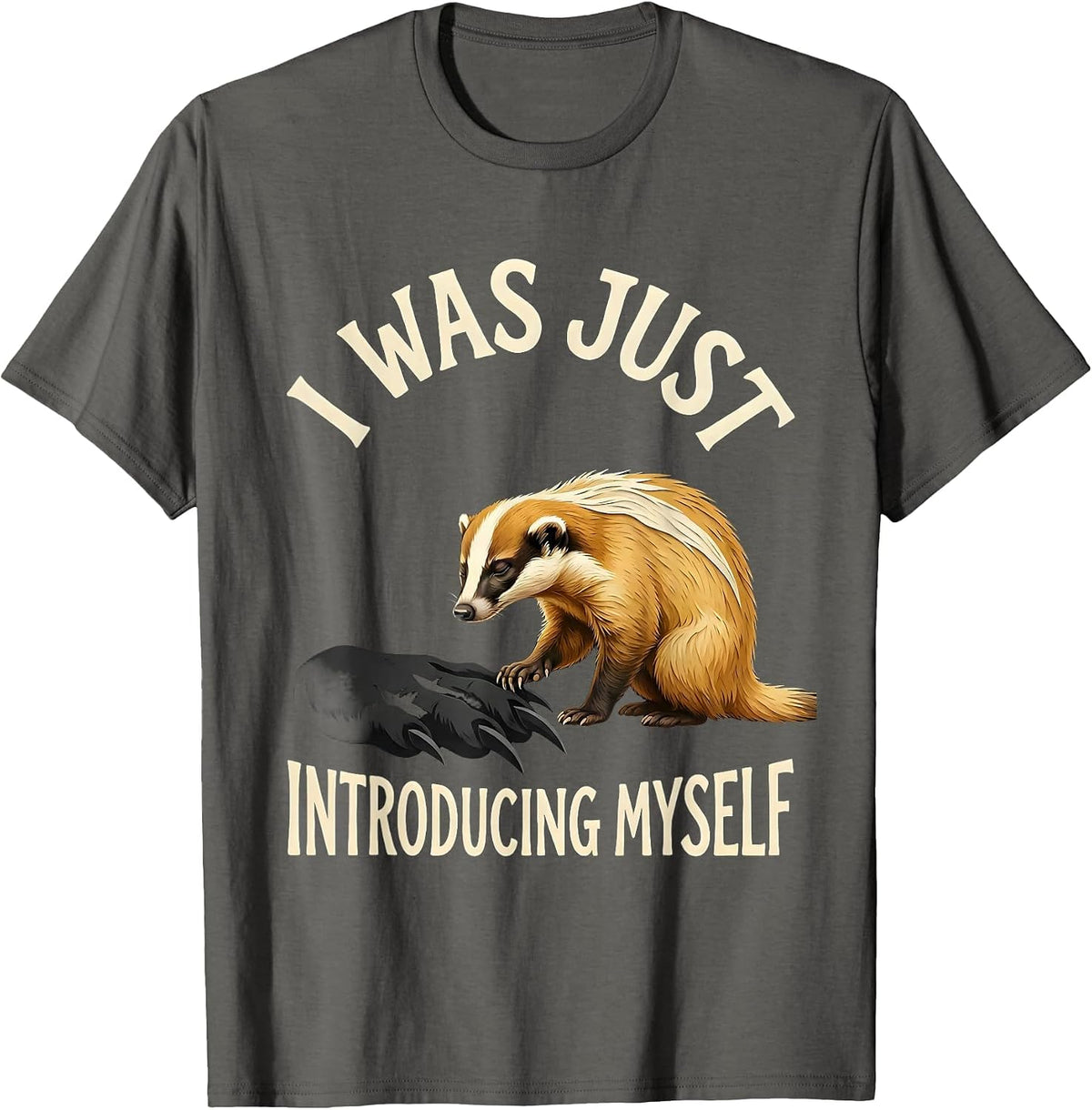 I Was Just Introducing Myself Funny Honey Badger Animal T-Shirt - Asphalt Grey