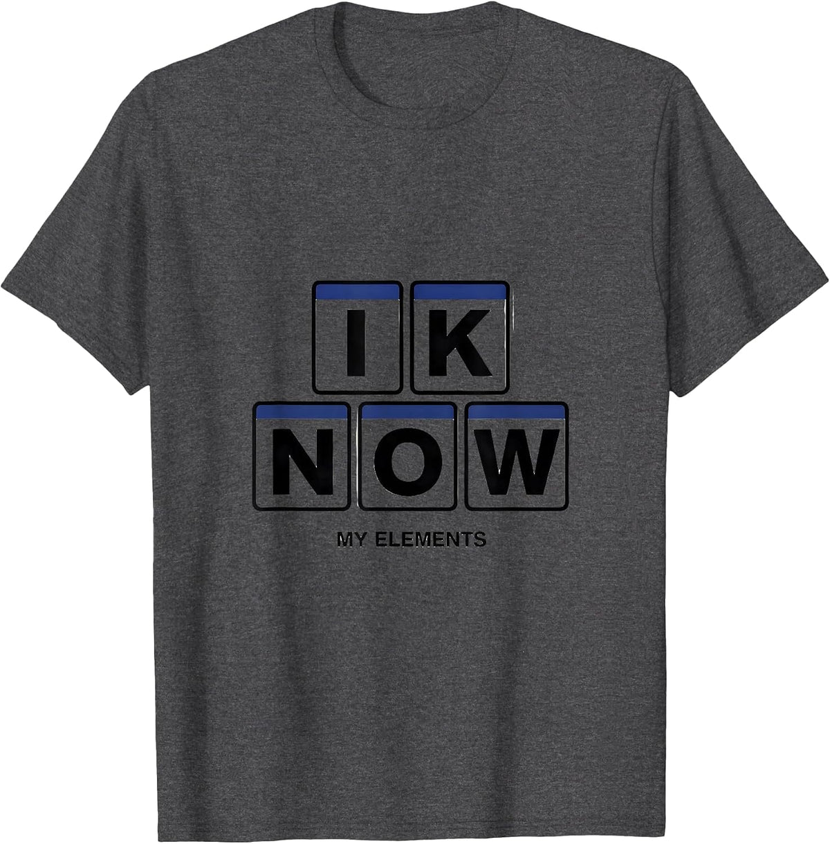 Men's I K N O W My Elements Funny Chemistry Nerd Gift Science T-Shirt - Dark Heather Grey