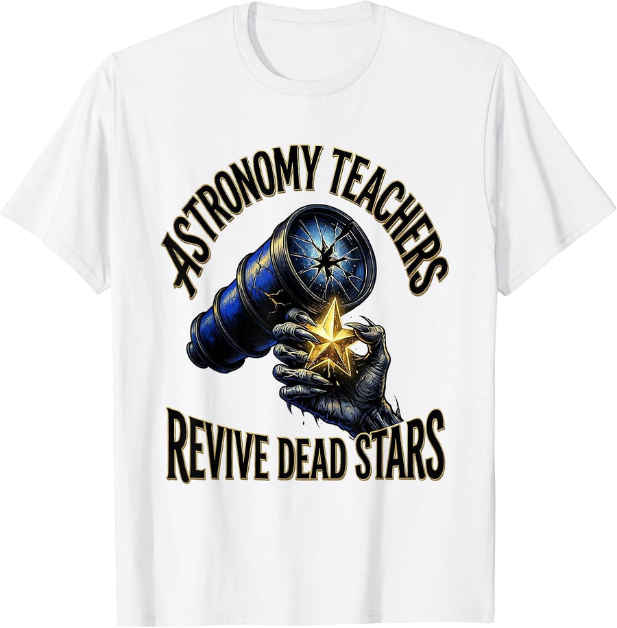 Men's Astronomy Teachers Revive Dead Stars Funny Zombie Teacher T-Shirt - White
