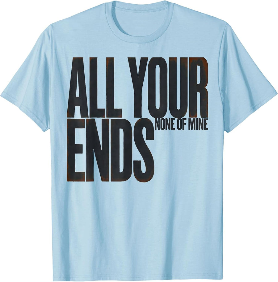 Men's All Your Ends None Of Mine Funny Hairdresser Gift T-Shirt - Baby Blue