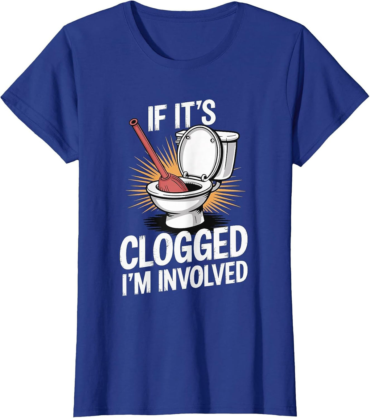 If It's Clogged I'm Involved Toilet Bathroom T-Shirt - Royal Blue