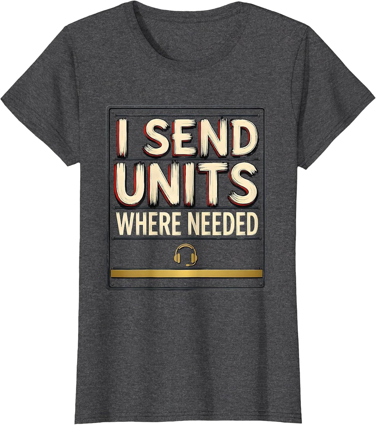Women's I Send Units Where Needed Funny 911 Dispatcher Thin Gold T-Shirt - Dark Heather Grey