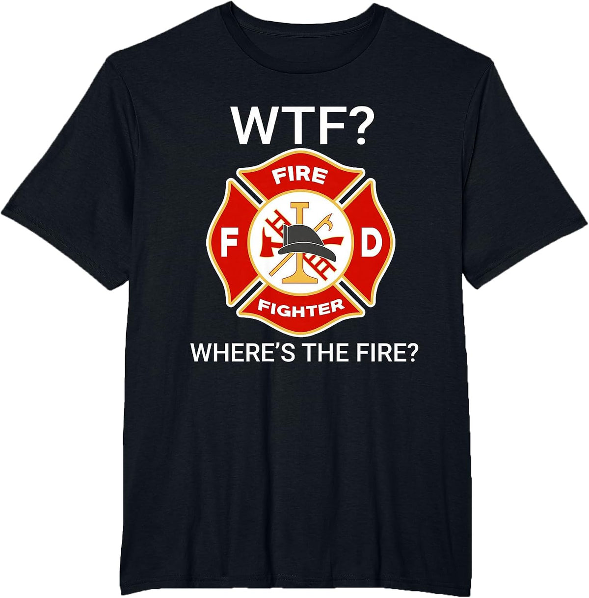 WTF Where's The Fire Funny Firefighter Sayings T-Shirt - Black