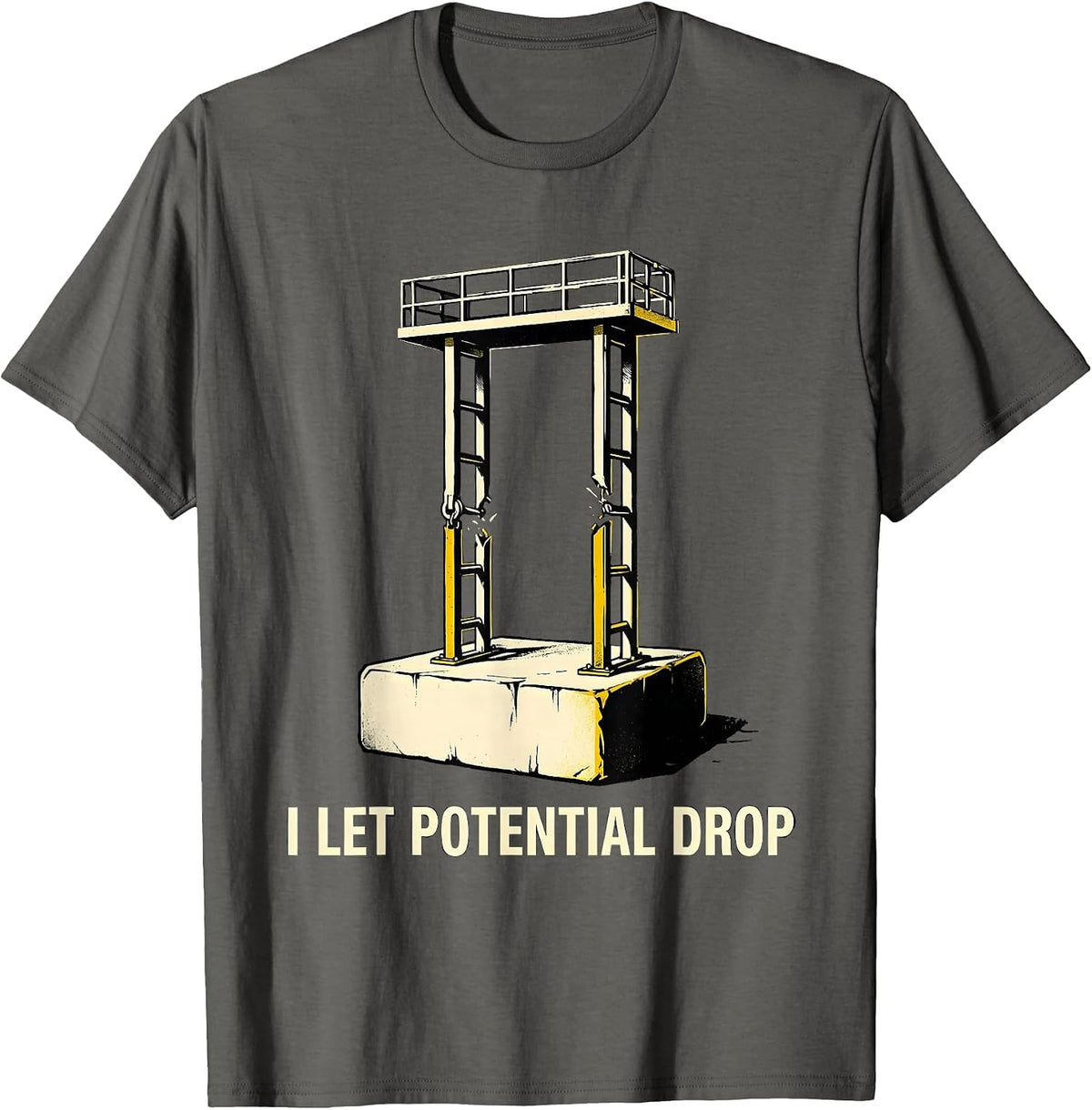 I Let Potential Drop Funny Physics Pun Humor T-Shirt - Asphalt Grey