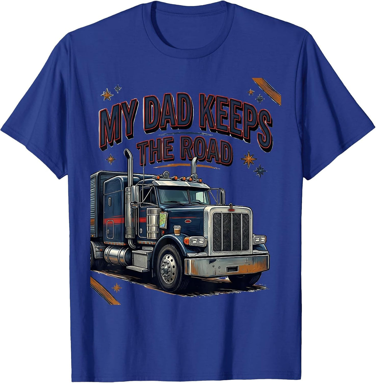 MY DAD KEEPS THE ROAD Patriotic Semi Truck Driver Gift T-Shirt - Royal Blue