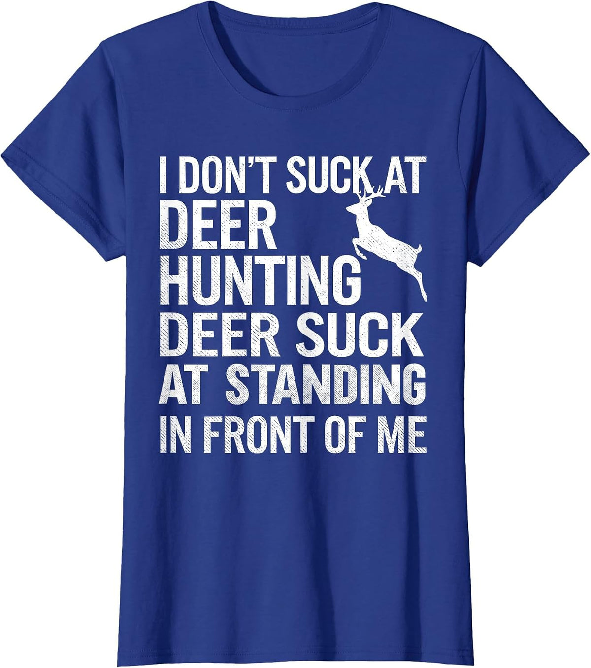 I Don't Suck At Deer Hunting Joke Funny Tee Buck Deer Hunter T-Shirt - Royal Blue