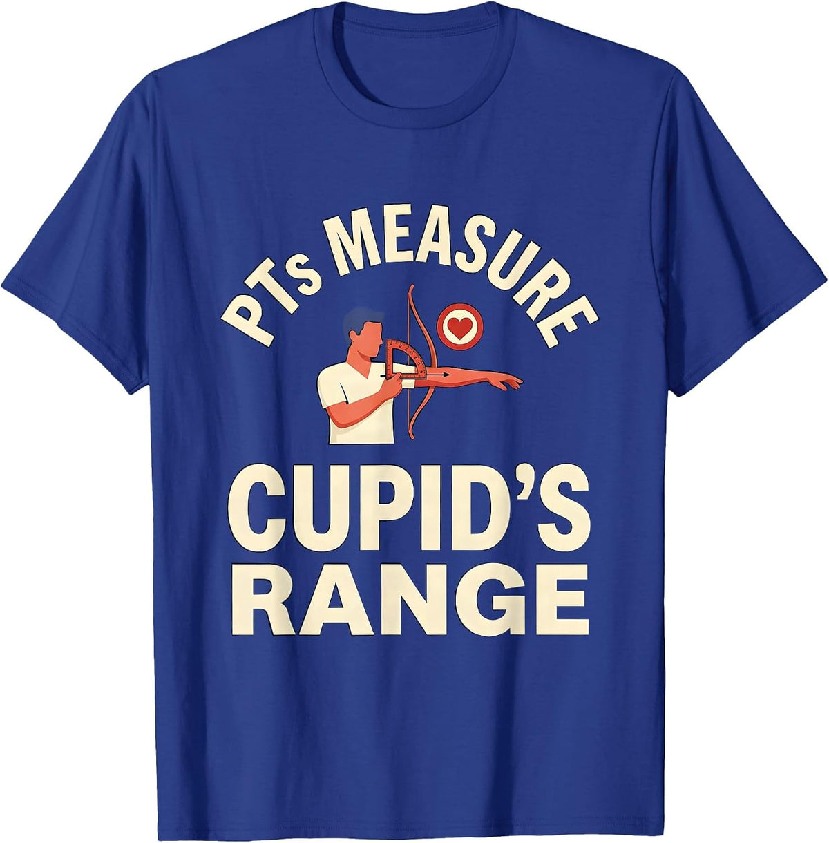Men's PTs Measure Cupid's Range Funny Physical Therapist Valentine T-Shirt - Royal Blue