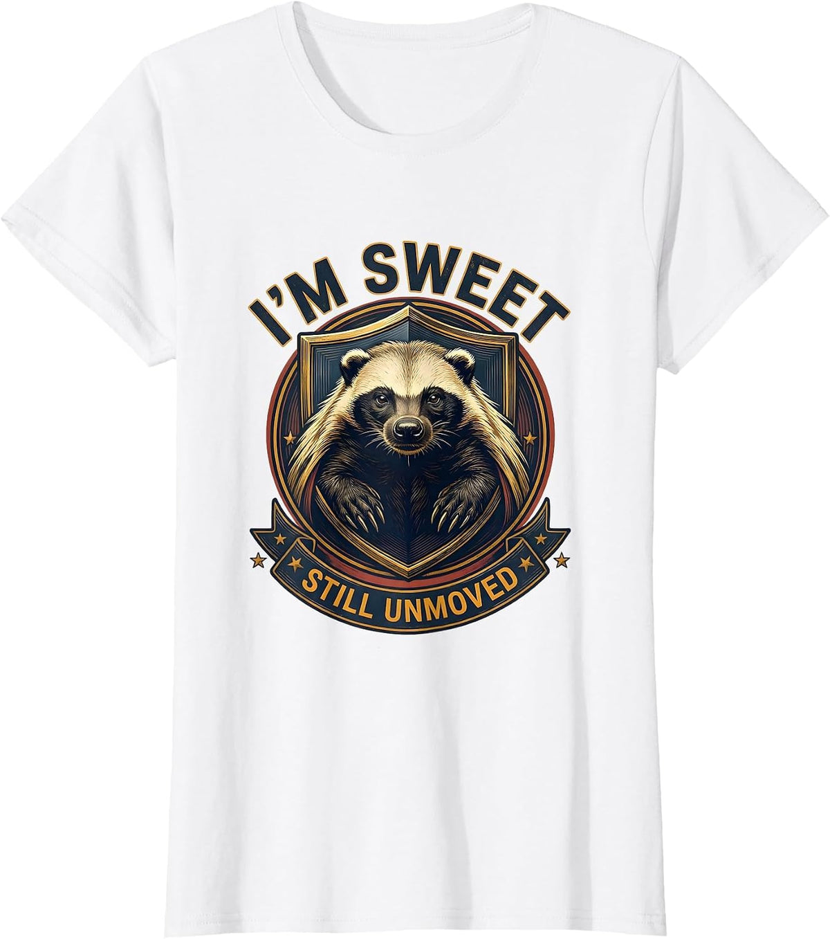 Women's I'm Sweet Still Unmoved Funny Honey Badger Wildlife Humor T-Shirt - White