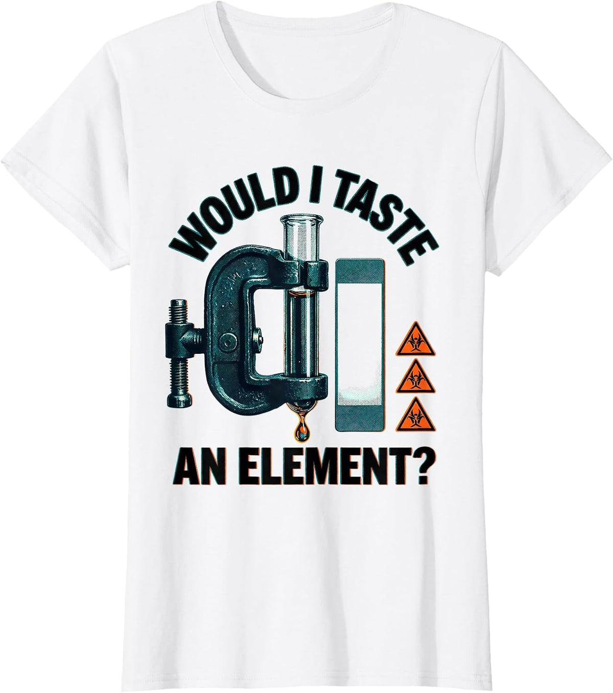 Would I Taste An Element? Funny Science Teacher Gift T-Shirt - White
