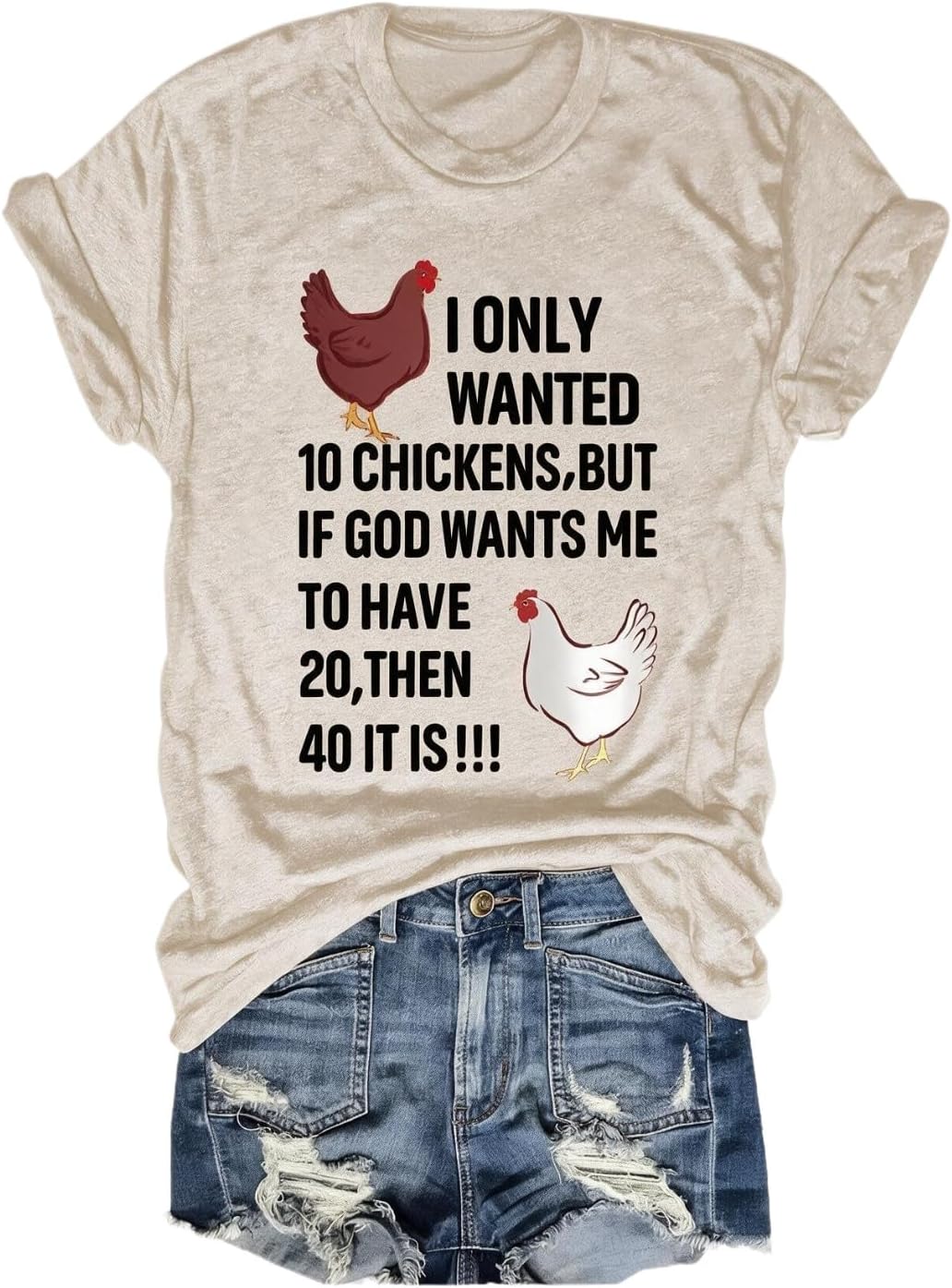 YourTops Women I Only Wanted 10 Chickens But If God Wants Me to Have 20 Then 40 It is T-Shirt - Sand